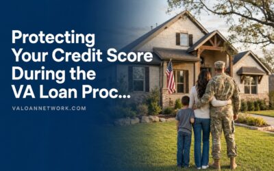 Protecting Your Credit Score During the VA Loan Process: What to Avoid Before Closing