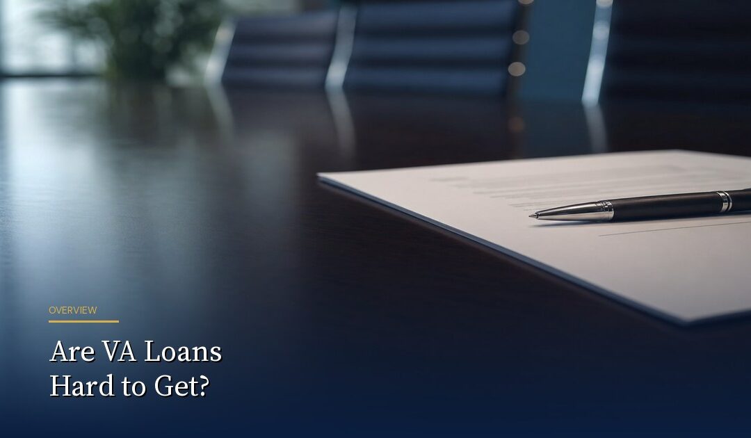 Are VA Loans Hard to Get? What Lenders Actually Check in 2026