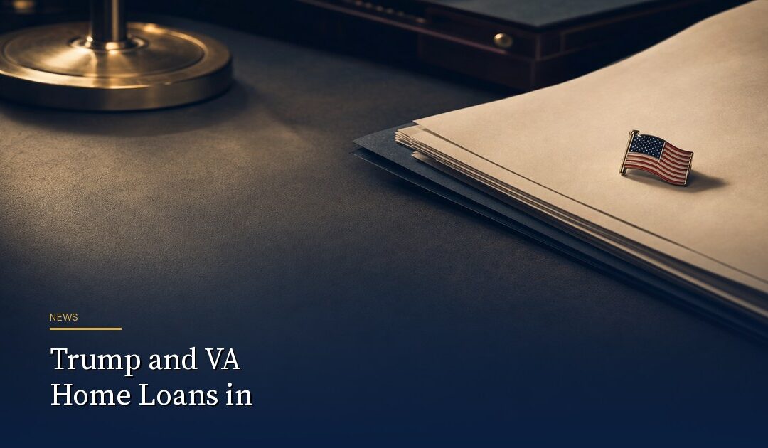 Trump and VA Home Loans in 2026: What Actually Changed